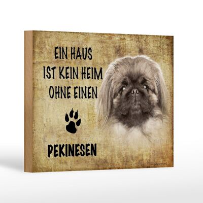 Holzschild Spruch 18x12 cm Pekinesen Hund ohne kein Heim Dekoration