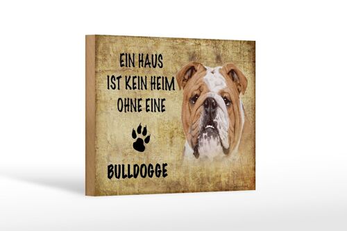 Holzschild Spruch 18x12 cm Bulldogge Hund ohne kein Heim Dekoration