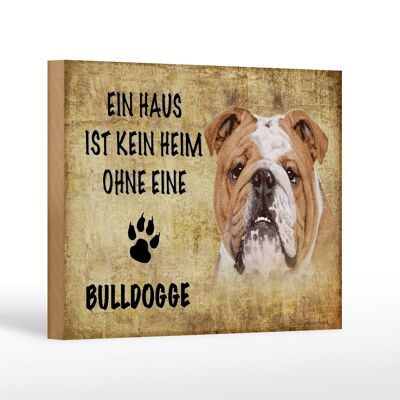 Holzschild Spruch 18x12 cm Bulldogge Hund ohne kein Heim Dekoration