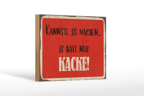 Holzschild Spruch 18x12 cm kannste so machen is halt Kacke Dekoration