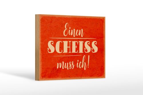 Holzschild Spruch 18x12 cm einen Scheiss muss ich Dekoration