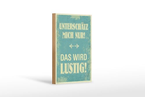 Holzschild Spruch 12x18 cm unterschätz mich nur Geschenk Dekoration