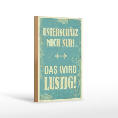 Holzschild Spruch 12x18 cm unterschätz mich nur Geschenk Dekoration