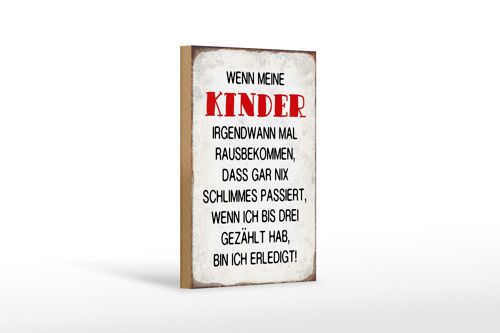 Holzschild Spruch 12x18 cm wenn meine Kinder rausbekommen Dekoration