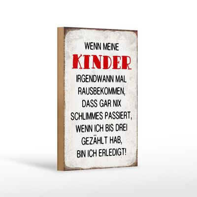 Holzschild Spruch 12x18 cm wenn meine Kinder rausbekommen Dekoration