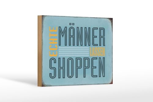 Holzschild Spruch 18x12 cm echte Männer lassen Shoppen Dekoration