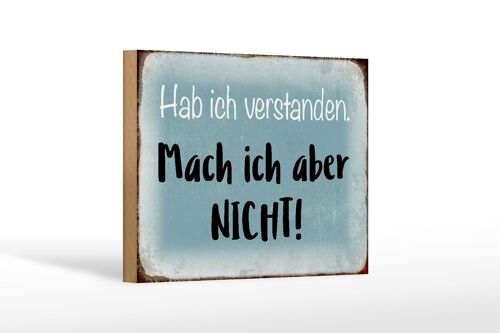 Holzschild Spruch 18x12 cm habe ich verstanden mache nicht Dekoration