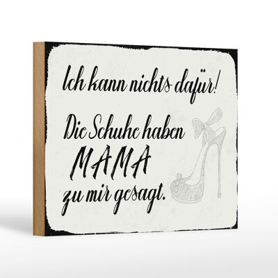 Holzschild Spruch 18x12 cm Schuhe haben Mama zu mir gesagt Dekoration