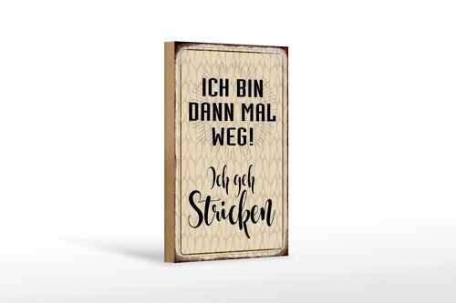 Holzschild Spruch 12x18 cm ich bin dann weg geh stricken Dekoration