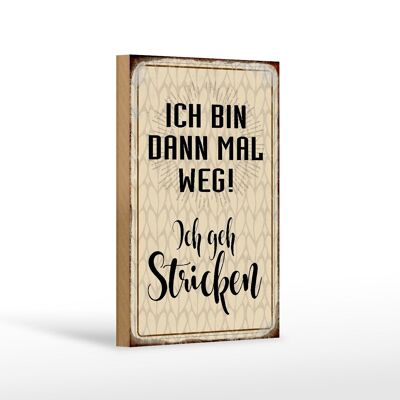 Holzschild Spruch 12x18 cm ich bin dann weg geh stricken Dekoration