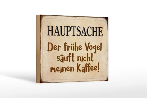 Holzschild Spruch 18x12 cm früher Vogel sauft nicht Kaffee Dekoration