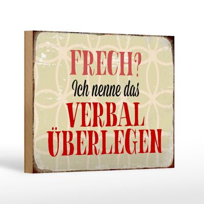 Holzschild Spruch 18x12 cm frech nenn das verbal überlegen Dekoration