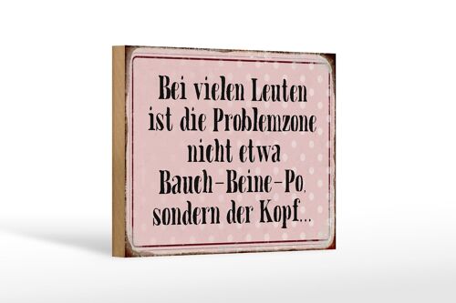 Holzschild Spruch 18x12 cm Problemzone ist der Kopf Retro Dekoration