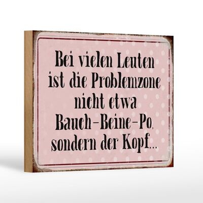 Holzschild Spruch 18x12 cm Problemzone ist der Kopf Retro Dekoration