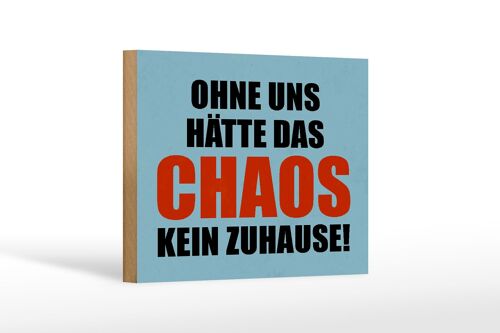 Holzschild Spruch 18x12 cm ohne uns hat Chaos kein Zuhause Dekoration