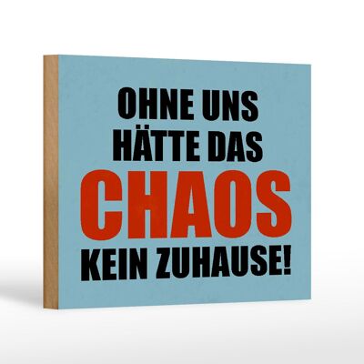 Holzschild Spruch 18x12 cm ohne uns hat Chaos kein Zuhause Dekoration