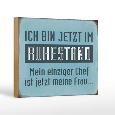 Holzschild Spruch 18x12 cm bin im Ruhestand Chef meine Frau Dekoration