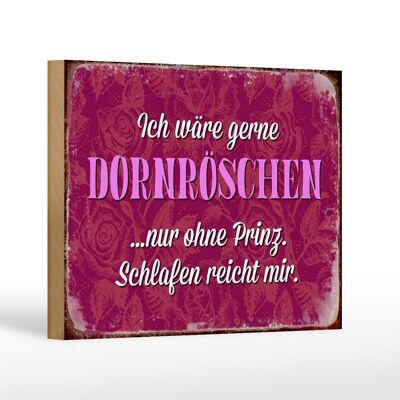 Holzschild Spruch 18x12 cm ich gerne Dornröschen ohne Prinz Dekoration