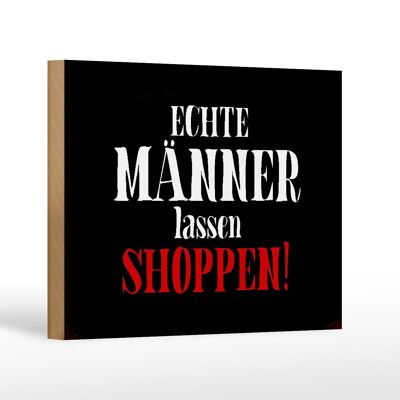 Holzschild Spruch 18x12 cm echte Männer lassen Shoppen Wanddeko