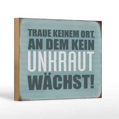 Holzschild Spruch 18x12 cm traue keinem Ort kein Unkraut Dekoration