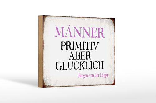 Holzschild Spruch 18x12 cm Männer primitiv aber glücklich Dekoration