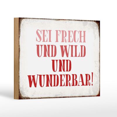 Holzschild Spruch 18x12 cm sei frech und wild und wunderbar Dekoration