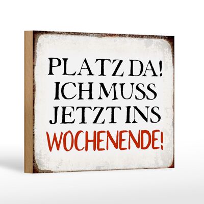 Holzschild Spruch 18x12 cm Platz da ich muss ins Wochenende Dekoration