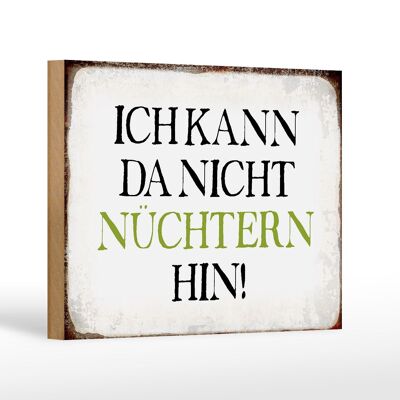 Holzschild Spruch 18x12 cm ich kann da nicht nüchtern hin Dekoration