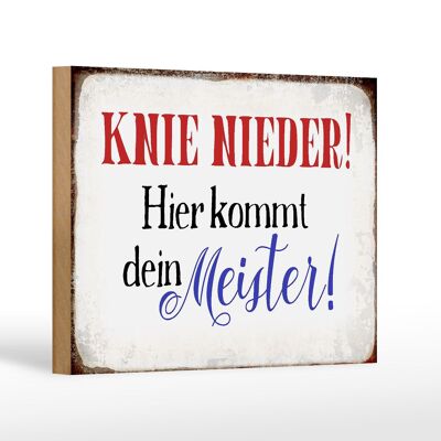 Holzschild Spruch 18x12 cm Knie nieder hier kommt Meister Dekoration