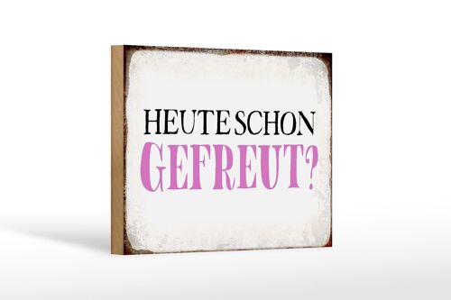 Holzschild Spruch 18x12 cm heute schon gefreut Geschenk Dekoration