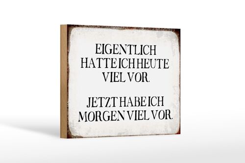 Holzschild Spruch 18x12 cm eigentlich hatte heute viel vor Dekoration