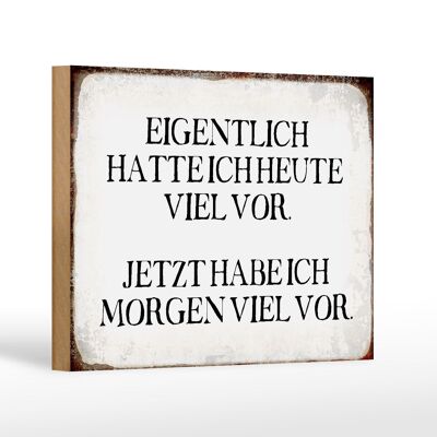 Holzschild Spruch 18x12 cm eigentlich hatte heute viel vor Dekoration