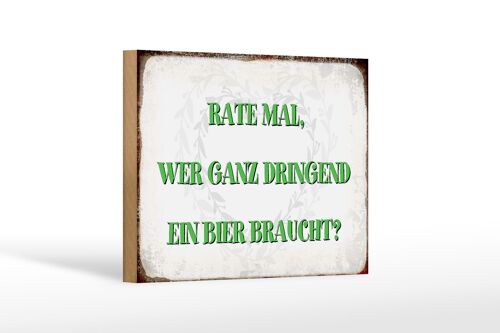 Holzschild Spruch 18x12 cm rate wer dringend Bier braucht Dekoration