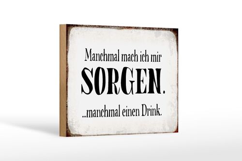 Holzschild Spruch 18x12 cm manchmal Sorgen manchmal Drink Dekoration