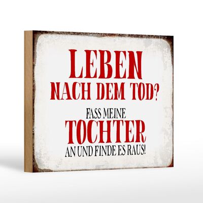 Holzschild Spruch 18x12 cm Leben nach Tod fass Tochter an Dekoration