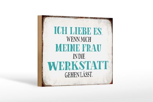 Holzschild Spruch 18x12 cm meine Frau mich Werkstatt lässt Dekoration