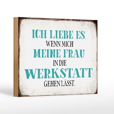 Holzschild Spruch 18x12 cm meine Frau mich Werkstatt lässt Dekoration