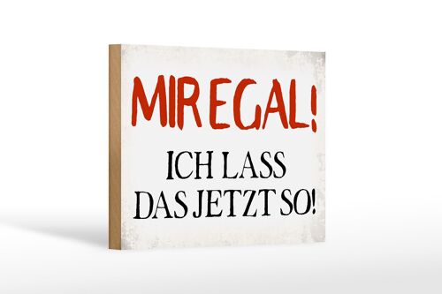 Holzschild Spruch 18x12 cm mir egal ich lass das jetzt so Dekoration