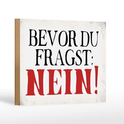 Holzschild Spruch 18x12 cm bevor du fragst Nein Dekoration