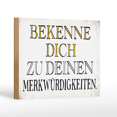 Holzschild Spruch 18x12 cm bekenne dich Merkwürdigkeiten Dekoration