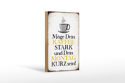 Holzschild Spruch 12x18 cm möge Kaffee stark Montag kurz Dekoration