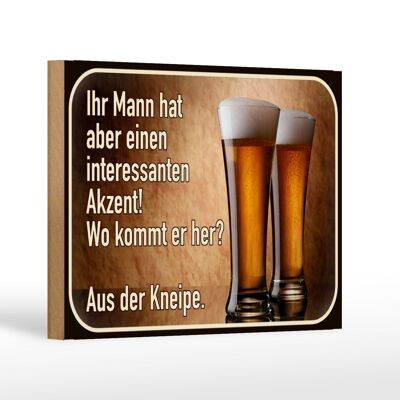 Holzschild Spruch 18x12 cm Bier ihr Mann kommt aus Kneipe Dekoration