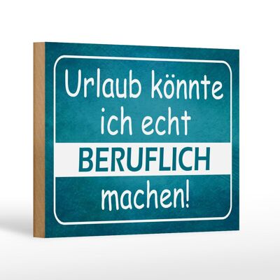 Holzschild Spruch 18x12 cm Urlaub könnte ich beruflich Dekoration