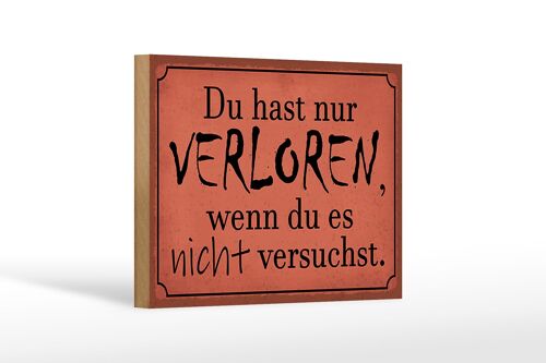 Holzschild Spruch 18x12 cm Du hast nur verloren wenn du es Dekoration