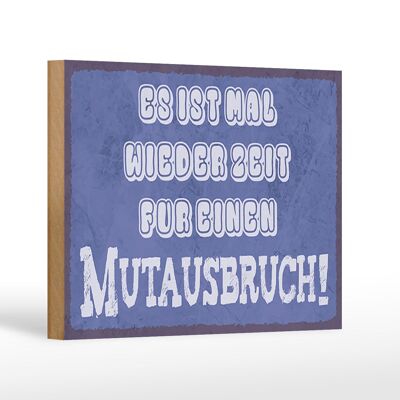 Holzschild Spruch 18x12 cm es Zeit für einen Mutausbruch Dekoration