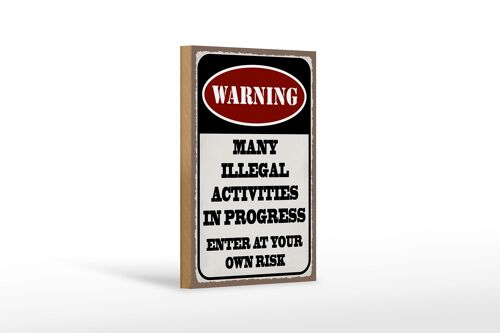 Holzschild Spruch 12x18 cm Warning many illegal activities Dekoration