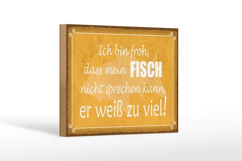 Holzschild Spruch 18x12 cm froh mein Fisch nicht sprechen Dekoration