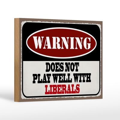 Holzschild Spruch 18x12 cm Warning does not play with liberals