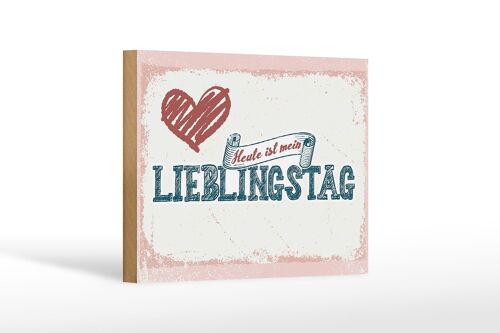 Holzschild Spruch 18x12 cm Heute ist mein Lieblingstag Dekoration