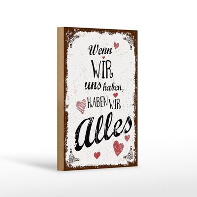 Holzschild Spruch Wenn wir uns haben, haben alles 12x18 cm